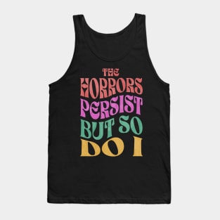 The Horrors Persist But So Do I Tank Top